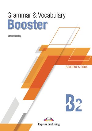 GRAMMAR & VOCABULARY BOOSTER LEVEL B2 STUDENT'S BOOK