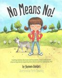 NO MEANS NO!: TEACHING PERSONAL BOUNDARIES, CONSENT; EMPOWERING CHILDREN BY RESPECTING THEIR CHOICES AND RIGHT TO SAY 'NO!'