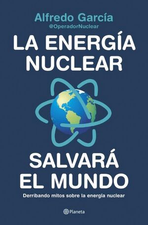 LA ENERG­A NUCLEAR SALVARÁ EL MUNDO