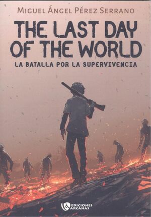 I.THE LAST DAY OF THE WORLD:BATALLA POR LA SUPERVIVENCIA
