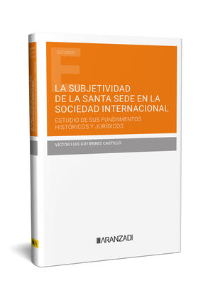 SUBJETIVIDAD DE LA SANTA SEDE EN LA SOCIEDAD INTERNACIONAL, LA. ESTUDIO DE SUS F