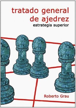 TRATADO GENERAL DE AJEDREZ - ESTRATEGIA SUPERIOR