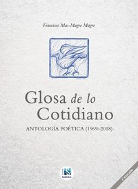 GLOSA DE LO COTIDIANO:ANTOLOGIA POETICA 1969-2018
