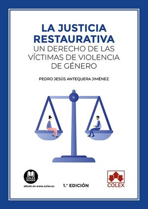 LA JUSTICIA RESTAURATIVA: UN DERECHO DE LAS VÍCTIMAS DE VIOLENCIA DE GÉNERO
