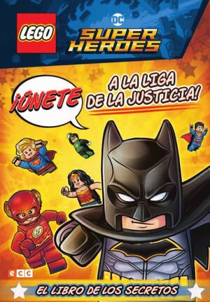 LEGO DC COMICS SUPER HEROES. ¡ÚNETE A LA LIGA DE LA JUSTICIA! EL LIBRO DE LOS SE