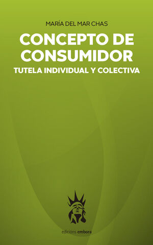 CONCEPTO DE CONSUMIDOR. TUTELA INDIVIDUAL Y COLECTIVA