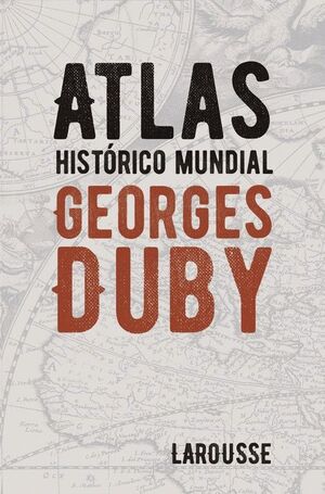 ATLAS HISTÓRICO MUNDIAL GEORGES DUBY