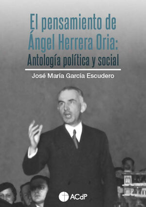 EL PENSAMIENTO DE ANGEL HERRERA ORIA. ANTOLOGIA POLITICA Y SOCIAL