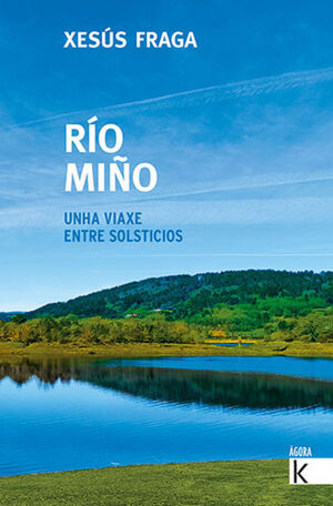(G).RIO MIÑO:UNHA VIAXE ENTRE SOLSTICIOS.(AGORA K)
