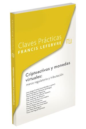 CLAVES PRÁCTICAS CRIPTOACTIVOS Y MONEDAS VIRTUALES: MARCO  REGULATORIO Y TRIBUTA
