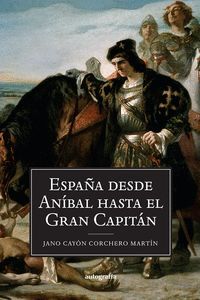 ESPAÑA DESDE ANÍBAL HASTA EL GRAN CAPITÁN