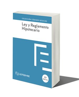 LEY Y REGLAMENTO HIPOTECARIO 10ª EDC.