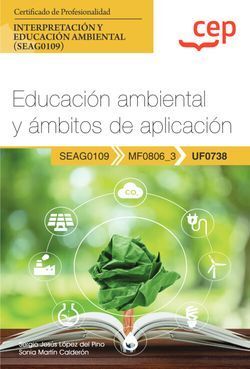 MANUAL. EDUCACIÓN AMBIENTAL Y ÁMBITOS DE APLICACIÓN (UF0738). CER