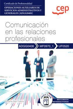 MANUAL. COMUNICACIÓN EN LAS RELACIONES PROFESIONALES (UF0520). CERTIFICADOS DE P