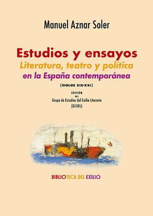ESTUDIOS Y ENSAYOS. LITERATURA, TEATRO Y POLITICA EN LA ESPAÑA CONTEMPORANEA (SI