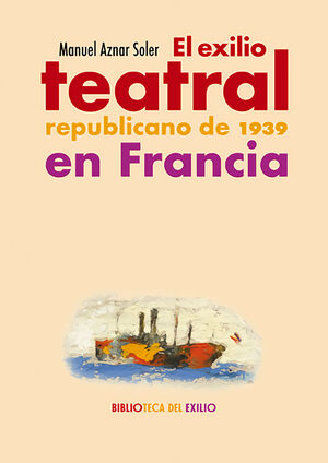 EL EXILIO TEATRAL REPUBLICANO DE 1939 EN FRANCIA