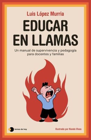 EDUCAR EN LLAMAS:MANUAL DE SUPERVIVENCIA Y PEDAGOGIA PARA