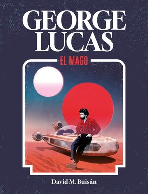 GEORGE LUCAS, EL MAGO