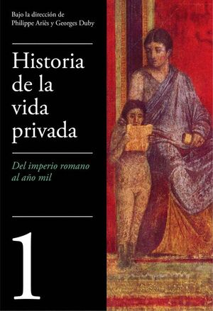 DEL IMPERIO ROMANO AL AÑO MIL (HISTORIA DE LA VIDA PRIVADA 1)