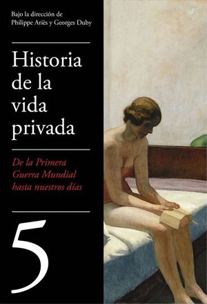 DE LA PRIMERA GUERRA MUNDIAL A NUESTROS DÍAS (HISTORIA DE LA VIDA PRIVADA 5)