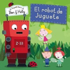 EL ROBOT DE JUGUETE (UN CUENTO DE EL PEQUEÑO REINO DE BEN Y HOLLY)