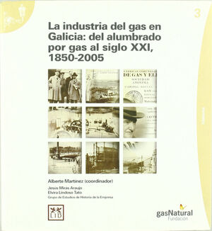LA INDUSTRIA DEL GAS EN GALICIA: DEL ALUMBRADO POR GAS AL SIGLO XXI, 1850-2005