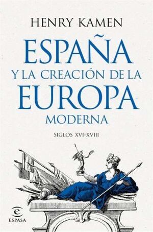 ESPAÑA Y LA CREACION DE LA EUROPA MODERNA