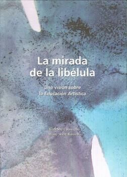 MIRADA DE LA LIBELULA, LA:VISION SOBRE EDUCACION ARTISTICA