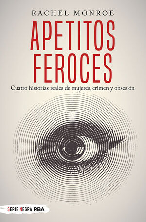 APETITOS FEROCES. CUATRO HISTORIAS REALES DE MUJER