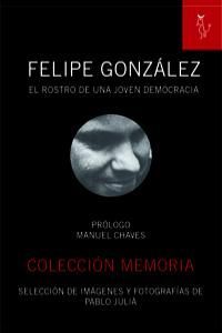 FELIPE GONZALEZ EL ROSTRO DE UNA JOVEN DEMOCRACIA
