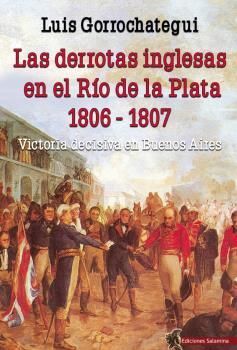 DERROTAS INGLESAS EN EL RIO DE LA PLATA, 1806-1807