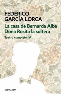 LA CASA DE BERNARDA ALBA  DOÑA ROSITA LA SOLTERA (TEATRO COMPLETO 4)