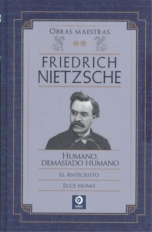 FRIEDRICH NIETZSCHE  HUMANO DEMASIADO HUMANO / EL ANTICRISTO / ECCE HOMO