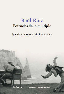 RAUL RUIZ. POTENCIAS DE LO MULTIPLE